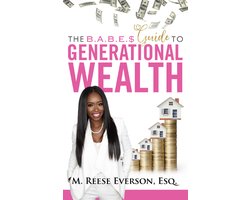 The B.A.B.E.'$ Guide - The B.A.B.E.S.' Guide to Generational Wealth