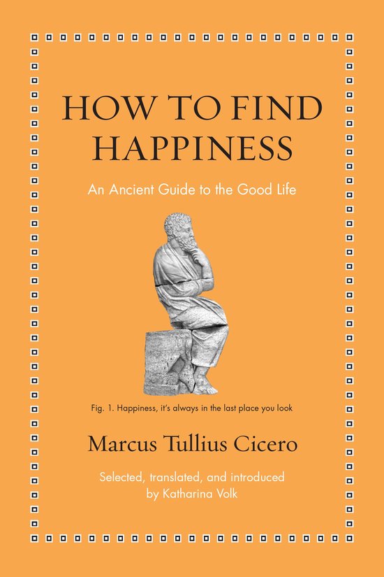 Boekomslag 'How to Find Happiness' met een beeld van denkende man. Titel: 'How to Find Happiness: An Ancient Guide to the Good Life'. Auteur: Marcus Tullius Cicero.