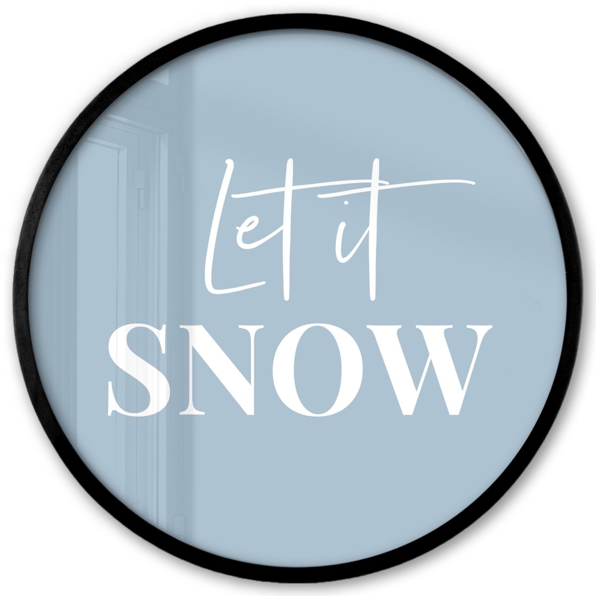 FrameYourWall Poster in lijst Rond - Fotolijst 40x40 cm - Posters - Sneeuw - Winter - Blauw - Let it snow - Ronde posterlijst zwart - Decoratie - Wanddecoratie woonkamer - Muurdecoratie slaapkamer Tekst - Let it snow