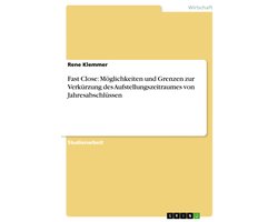 Fast Close: Möglichkeiten und Grenzen zur Verkürzung des Aufstellungszeitraumes von Jahresabschlüssen