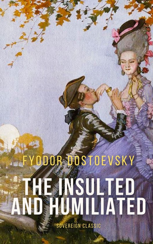 Boekomslag met de titel 'The Insulted and Humiliated' van Fyodor Dostoevsky. Een man in historische kledij kust de hand van een vrouw met een grote pruik.