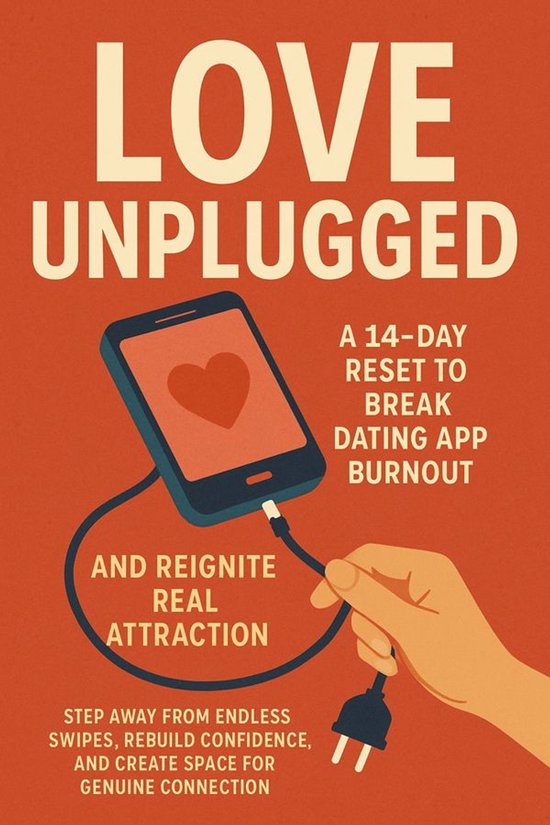 Love Unplugged: A 14-Day Reset to Break Dating App Burnout a ... - cover