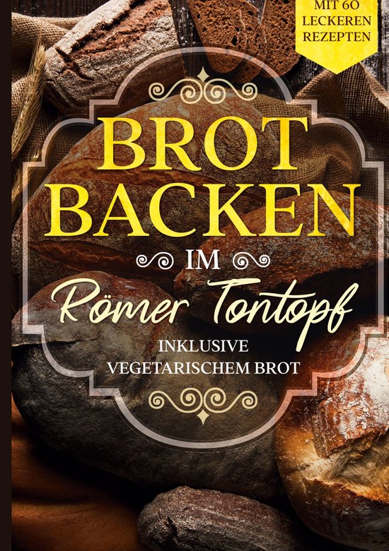 Brot backen im Römer Tontopf: Mit 60 leckeren Rezepten - In ... - cover