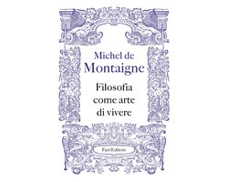 I Saggi di Michel de Montaigne 6 - Filosofia come arte di vivere