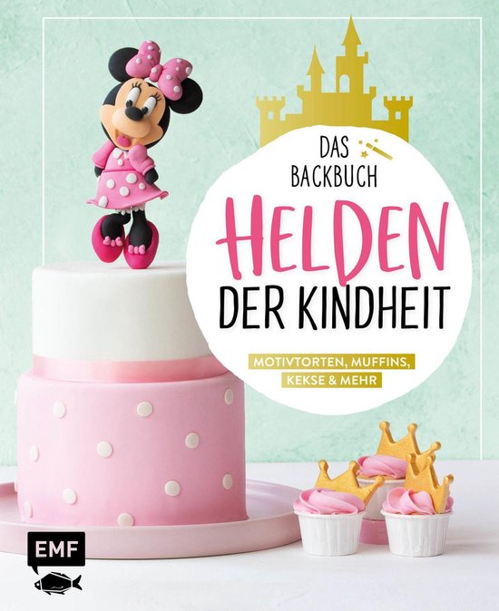 Helden der Kindheit – Das Backbuch – Motivtorten, Muffin ... - cover