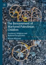 Palgrave Studies in Cultural Heritage and Conflict - The Bereavement of Martyred Palestinian Children