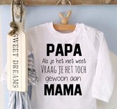 Shirtje baby tekst eerste vaderdag moederdag cadeau | Papa als je het niet weet vraag je het toch gewoon aan mama  | lange mouw | wit met zwart | maat 62