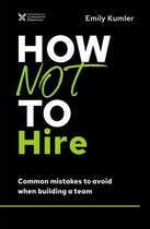 The How Not to Succeed Series - How Not to Hire