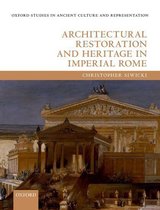 Oxford Studies in Ancient Culture & Representation - Architectural Restoration and Heritage in Imperial Rome