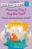 I Can Read! / ¡Yo sé leer! - Mamá: ¿Puedo abrazar al pez? / Mommy, May I Hug the Fish?