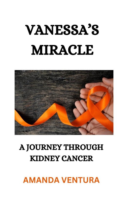 Vanessa's Miracle, A Journey Through Kidney Cancer - cover
