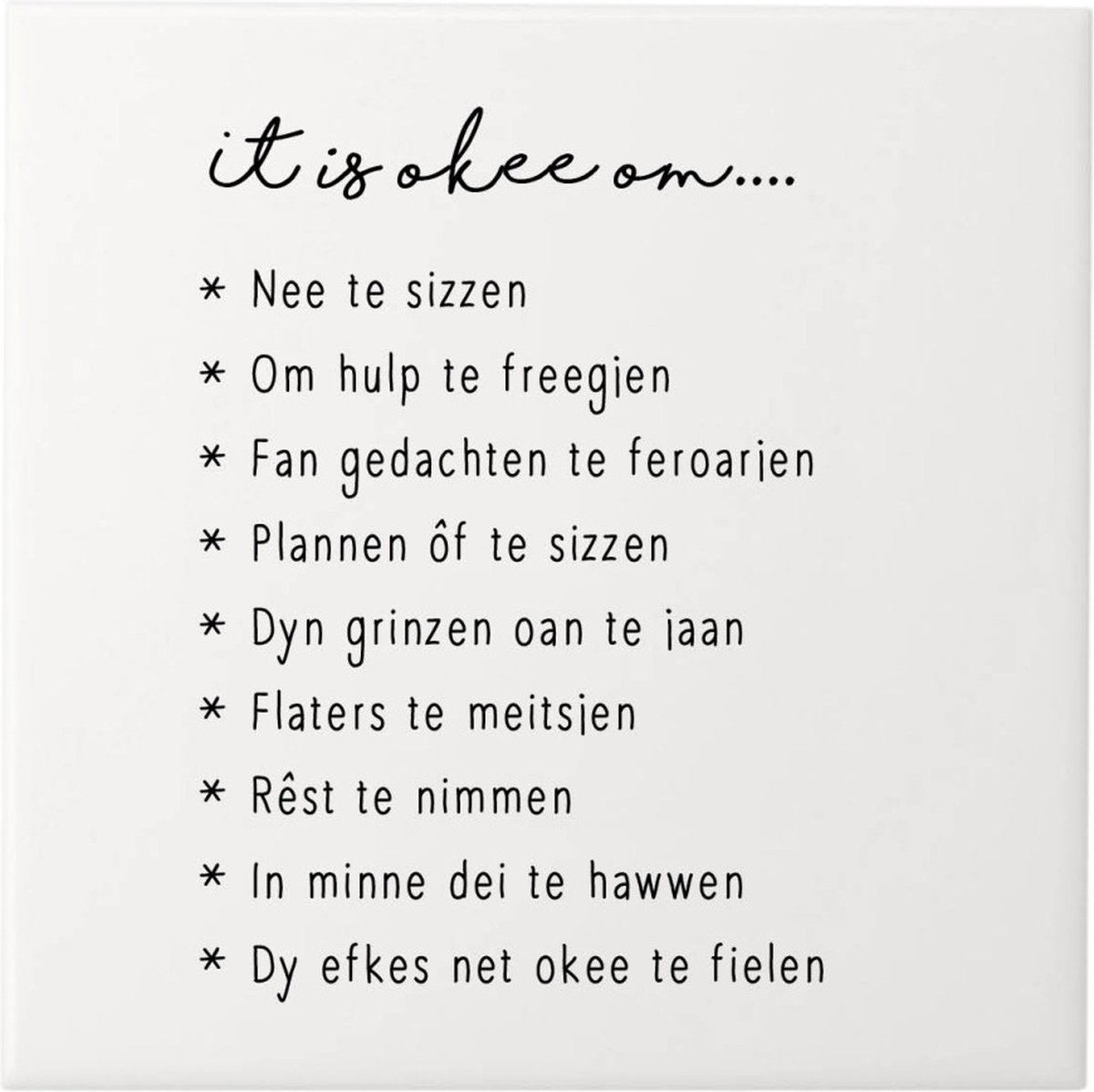 Tegeltje It is okee.. - Tegeltje met spreuken - Friese tekst - Wijsheden - Krúskes