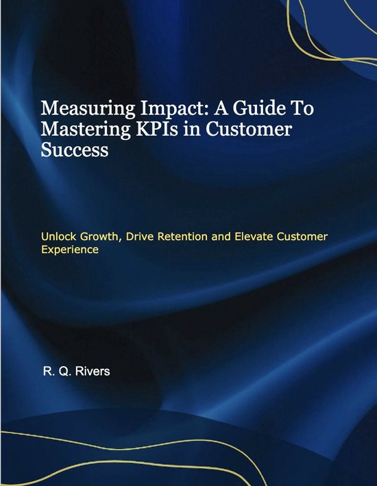 Measuring Impact: A Guide To Mastering KPIs in Customer Success (ebook ...