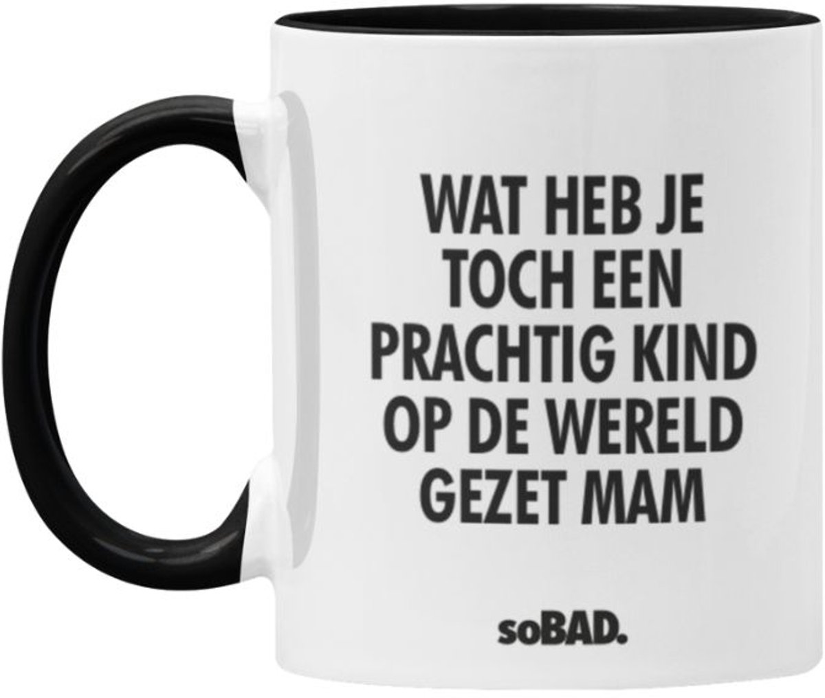 Mok zwart/wit - Wat heb je toch een prachtig kind op de wereld gezet mam - soBAD. - Moederdag - Cadeau - Tekst - Theemok - Koffiemok - Koffiebeker - Vaatwasbestendig