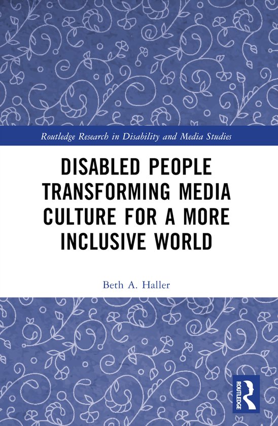 Routledge Research in Disability and Media Studies- Disabled People Transforming Media Culture for a More Inclusive World