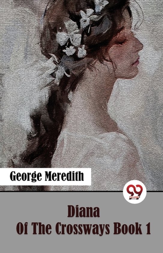 Boekomslag: Diana Of The Crossways Book 1, geschreven door George Meredith. Portret van een vrouw op de voorgrond.