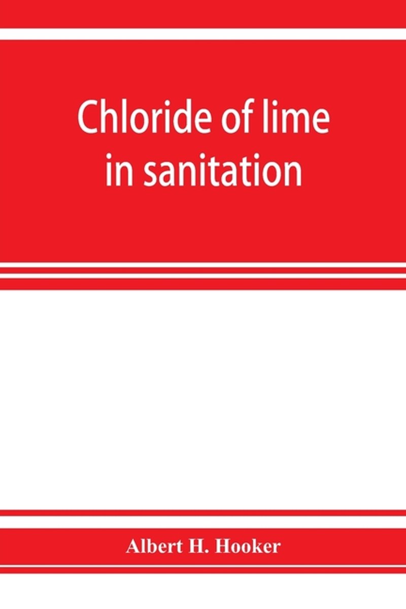 Chloride Of Lime In Sanitation van Albert H Hooker