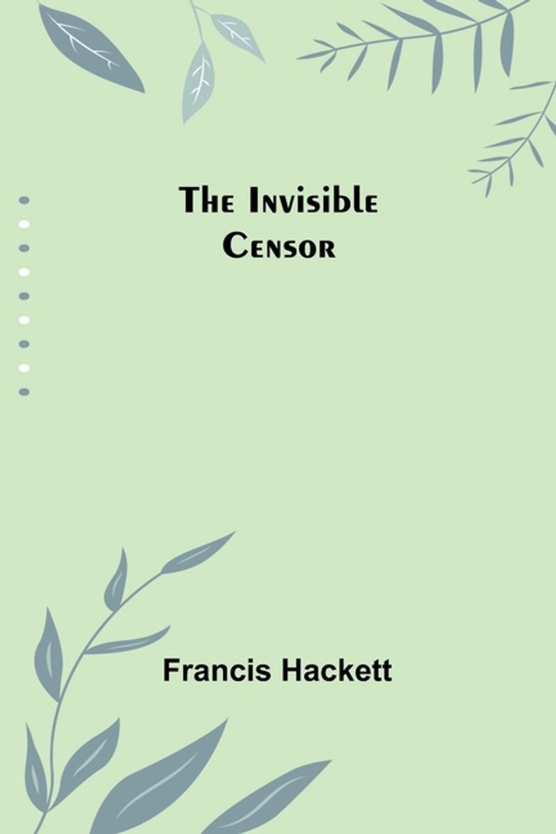 The Invisible Censor van Francis Hackett