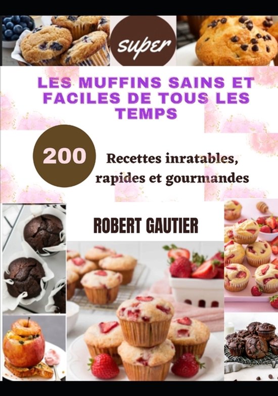 Les Muffins Sains Et Faciles de Tous Les Temps - cover