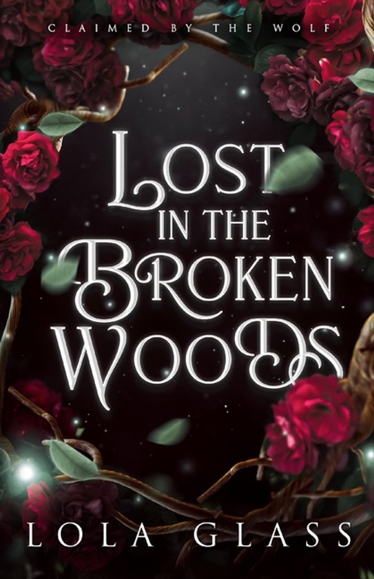 Boekomslag 'Lost in the Broken Woods' van Lola Glass met rode rozen en takken.