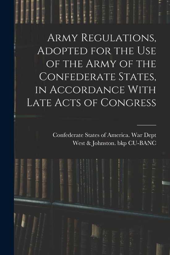 Army Regulations, Adopted for the Use of the Army of the Con ... - cover