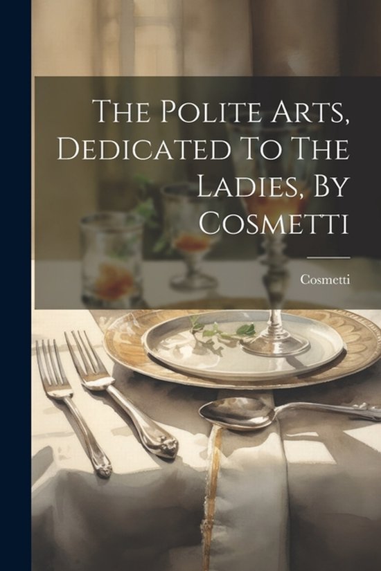 The Polite Arts, Dedicated To The Ladies, By Cosmetti - cover