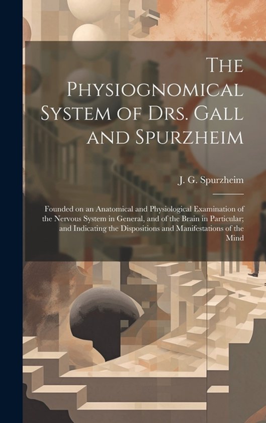 The Physiognomical System of Drs. Gall and Spurzheim; Founde ... - cover