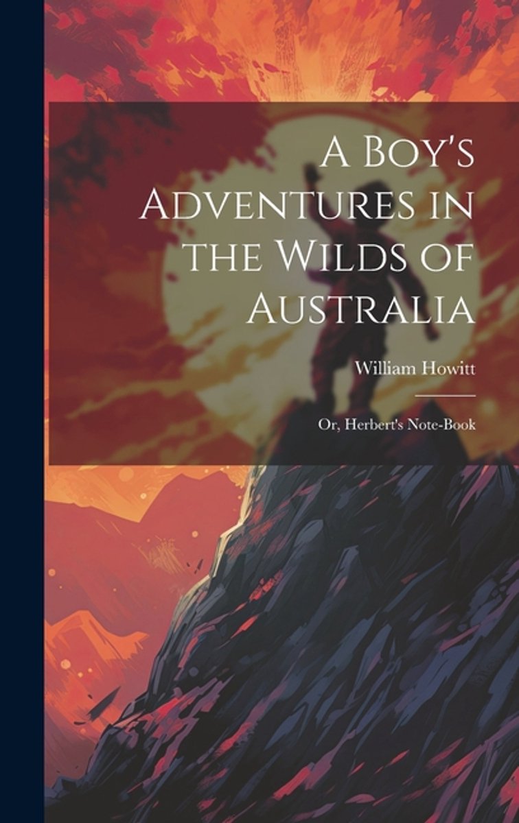 A Boy's Adventures In The Wilds Of Australia van William Howitt