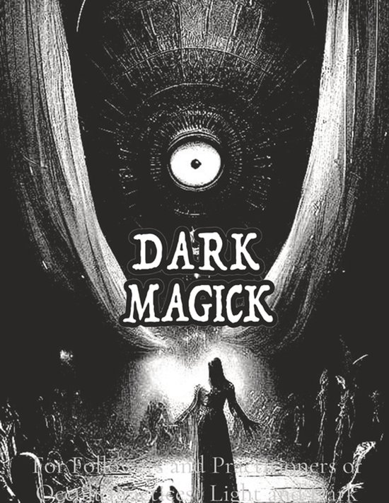 Light and Dark Black Magic- Dark Black Occult Magick Powerful Summoning Spells for Entities forProtection and Incredible Power