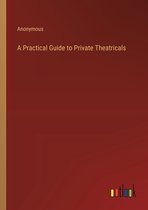 A Practical Guide to Private Theatricals