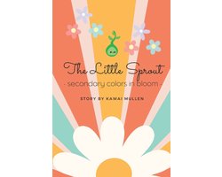 The Little Sprout's Adventures-The Little Sprout - secondary colors in bloom -