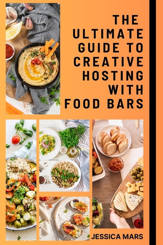 The Ultimate Guide to Creative Hosting with Food Bars - cover