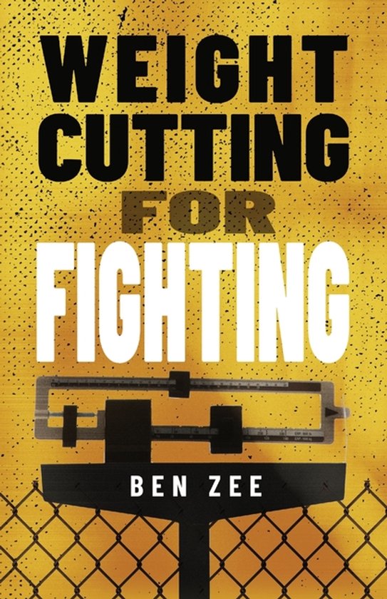 Boekomslag: Weight Cutting for Fighting door Ben Zee. Weegschaal op een gele achtergrond met een hekwerkpatroon.