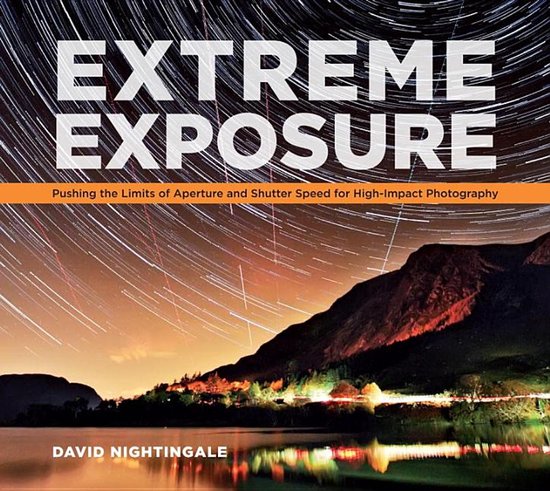 Extreme Exposure: Pushing The Limits Of Aperture And Shutter ... - cover