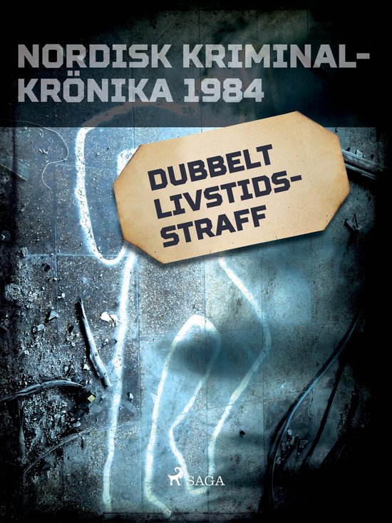 Nordisk kriminalkrönika 80-talet - Dubbelt livstidsstraff - cover