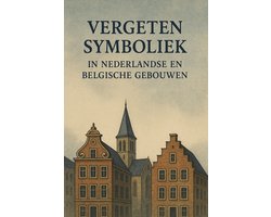 Vergeten Symboliek in Nederlandse en Belgische Gebouwen