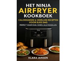 Het Ninja Airfryer Kookboek - Caloriearme & Heerlijke Recepten voor Elke Dag Perfect voor Dual Zone & Alle Modellen Het Ninja Airfryer Kookboek - Caloriearme & Heerlijke Recepten voor Elke Dag Perfect voor Dual Zone & Alle Modellen