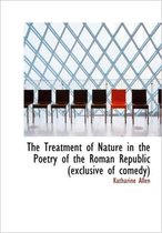 The Treatment of Nature in the Poetry of the Roman Republic (Exclusive of Comedy)