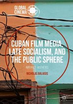 Global Cinema - Cuban Film Media, Late Socialism, and the Public Sphere