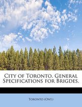 City of Toronto. General Specifications for Brigdes.