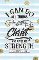 I Can Do All Things Through Christ Who Gives Me Strength Philippians 4