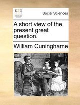 A short view of the present great question.