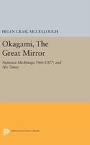 OKAGAMI, The Great Mirror - Fujiwara Michinaga (966-1027) and His Times