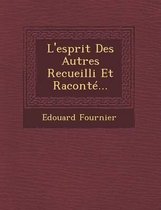 L'Esprit Des Autres Recueilli Et Raconte...