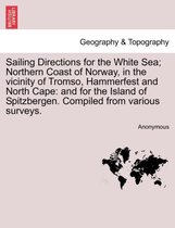 Sailing Directions for the White Sea; Northern Coast of Norway, in the Vicinity of Tromso, Hammerfest and North Cape