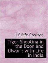 Tiger-Shooting in the Doon and Ulwar