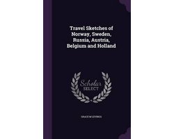 Travel Sketches of Norway, Sweden, Russia, Austria, Belgium and Holland