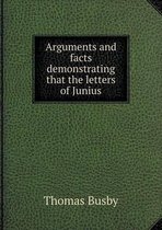 Arguments and facts demonstrating that the letters of Junius
