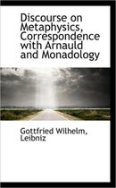 Discourse on Metaphysics, Correspondence with Arnauld and Monadology