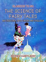 Classics To Go - The Science Of Fairy Tales, An Inquiry Into Fairy Mythology